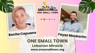 ONE SMALL TOWN Lebanon Miracle Ambassador Fayez Moukarim Talks to Bonita Capuano [upl. by Tilda863]