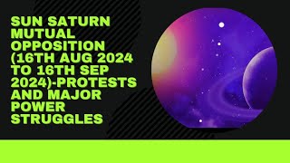 Sun Saturn mutual opposition 16th Aug 2024 to 16th Sep 2024 Protests and Major power Shifts [upl. by Leelaj416]