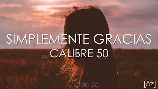 Calibre 50  Simplemente Gracias Letra [upl. by Teahan]