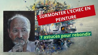 SURMONTER LECHEC EN PEINTURE 7 astuces pour rebondir [upl. by Aronel]