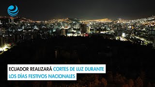 Ecuador realizará cortes de luz durante los días festivos nacionales [upl. by Yroc508]