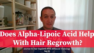 Does AlphaLipoic Acid Help With Hair Regrowth Day 43 Journey To Hair Regrowth [upl. by Gnud258]