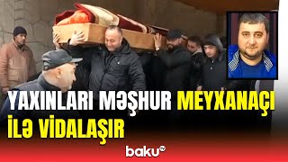 Məşhur meyxanaçı Xəyyam Əhmədlinin nəşi qəbiristanlığa gətirildi [upl. by Glori]