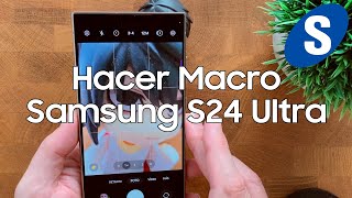 Como Hacer Macro con la Camara del Samsung S24 Ultra [upl. by Ennahoj]