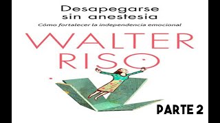 Desapegarse Sin Anestesia Walter Riso Parte 2 [upl. by Rice438]