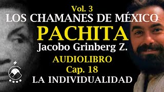 Cap 18 LA INDIVIDUALIDAD  LOS CHAMANES DE MÉXICO Vol 3Pachita  Jacobo Grinberg Z  Chavenato [upl. by Adnaluoy]