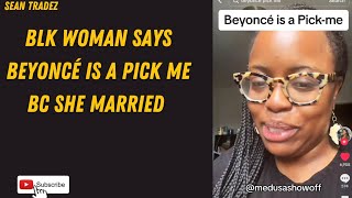 BLK WOMAN SAYS BEYONCÉ IS A PICK ME BC SHE MARRIED  viral reaction [upl. by Orlena]