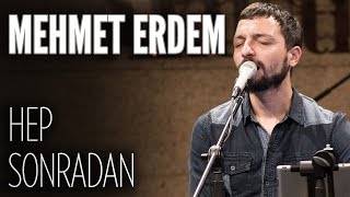 Mehmet Erdem  Hep Sonradan JoyTurk Akustik [upl. by Bouton242]