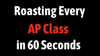 Roasting Every AP Class in 60 Seconds [upl. by Aldridge469]