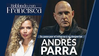 Entrevista a Andrés Parra Su paso por el infierno y su despertar en Hablando con Francisca [upl. by Gnuh]