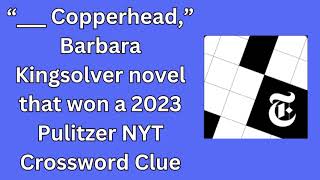 “ Copperhead” Barbara Kingsolver novel that won a 2023 Pulitzer NYT Crossword Clue [upl. by Aihcsrop]