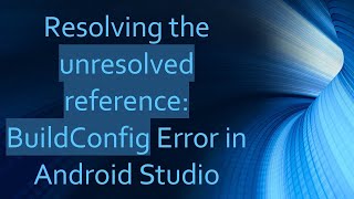 Resolving the unresolved reference BuildConfig Error in Android Studio [upl. by Nnaecarg]