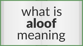 Aloof  meaning of Aloof [upl. by Ennaus344]