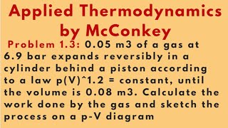 Find Work Done for thermodynamics process Problem 13 Applied Thermodynamics by McConkey [upl. by Lorne193]