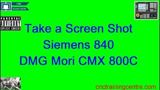 Taking a Screen shot DMG Mori CMX 800 Siemens 840d [upl. by Andeee316]