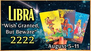 LIBRA♎️ “A Wish Is Granted But Beware” 2222 amp 1111  Libra Tarot Reading August 511 2024 [upl. by Tenenbaum]