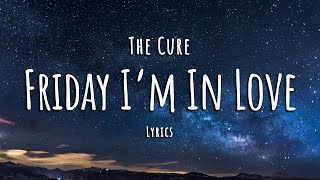 The Cure  Friday Im in Love Lyrics [upl. by Tabbatha853]