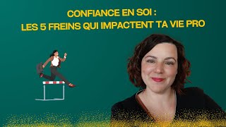 Confiance en soi  les 5 freins qui impactent ta vie professionnelle [upl. by Lorolla]