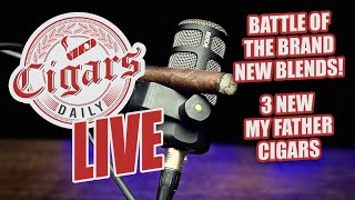 Cigars Daily LIVE 336 Battle of the Brand New Blends 3 New My Father Cigars [upl. by Annawat]