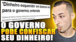 NÃO DEIXE o governo CONFISCAR SEU DINHEIRO do Valores a Receber [upl. by Lapham965]