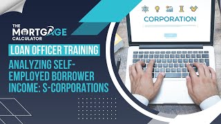 Loan Officer Training  1172024  Analyzing SelfEmployed Borrower Income SCorporations [upl. by Yortal]