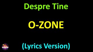 OZone  Despre Tine Lyrics version [upl. by Naejeillib]