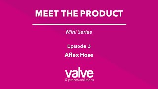 Ep 3 Aflex Hose  Meet the Product  Mini Series  Valve amp Process Solutions [upl. by Ahsrats]