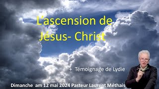 Quest ce que lAscension de Jésus Christ 12 05 2024 Pasteur Laurent Méthais [upl. by Anoet]