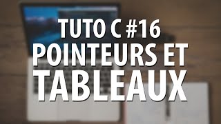 TUTO C  16 Pointeurs et Tableaux [upl. by Pinette]