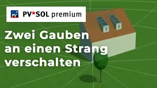 Tutorial PVSOL premium 2017– Zwei Gauben an einen Strang verschalten [upl. by Llekim]