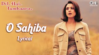 O Sahiba  Lyrical  Dil Hai Tumhaara  Preity Z Arjun R Jimmy S Mahima C  Kavita K Sonu N [upl. by Norrv]