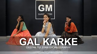 GAL KARKE  Dance Cover  Asees Kaur  Deepak Tulsyan Choreography  G M Dance Centre [upl. by Nekciv]