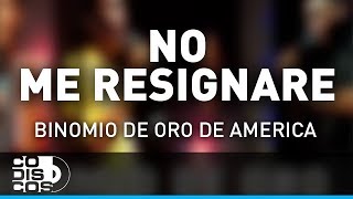 No Me Resignaré Binomio De Oro De América  Audio [upl. by Hayidah]