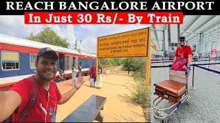 Rs30mey Cheapest Way to Reach Kempagowda International Airport Bangalore in Just 40mins Train [upl. by Anelim518]