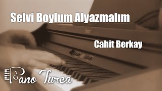 Cahit Berkay  Selvi Boylum Al yazmalım  Piyano Fon müziği [upl. by Ennyroc]