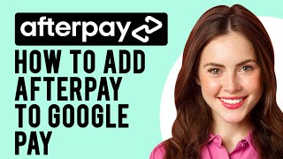 How to Add Afterpay to Google Pay A StepbyStep Guide [upl. by Lacym]