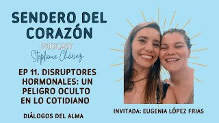 EP 11 DISRUPTORES HORMONALES EL PELIGRO OCULTO EN LO COTIDIANO [upl. by Aillicsirp]