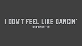 Scissor Sisters  I Dont Feel Like Dancin Lyrics [upl. by Tamah]