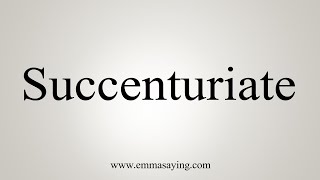 How To Say Succenturiate [upl. by Anorahs]