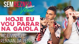 Hoje Eu Vou Parar Na Gaiola Mc Livinho e Rennan da Penha  Sem Reznha Acústico Especial Verão [upl. by Ekal218]