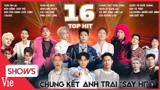 Trọn bộ TIẾT MỤC CHUNG KẾT 16 anh trai bung skill nhập hội boyband thế hệ mới  ANH TRAI SAY HI [upl. by Ahtan]