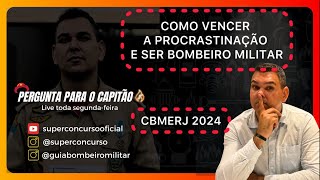 COMO VENCER A PROCRASTINAÇÃO E SER BOMBEIRO MILIAR  CBMERJ 2024 [upl. by Cicenia]