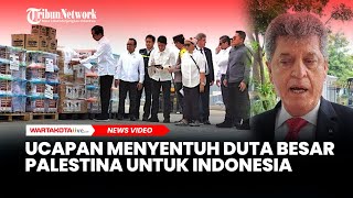 Terima Bantuan di Tengah Perang Ini Ucapan Menyentuh Duta Besar Palestina untuk Indonesia [upl. by Mhoj]