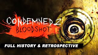 Condemned 2 Bloodshot  A Complete History and Retrospective [upl. by Newmark]