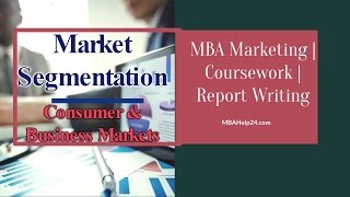 Market Segmentation Consumer and Business Markets  MBA Marketing  Coursework  Report Writing [upl. by Wong]