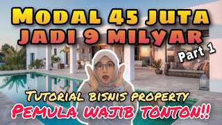 BISNIS PROPERTI MODAL 45 JUTA JADI 9 MILYAR  part 1 ‼️  TIPS BISNIS  USAHA amp MOTIVASI [upl. by Robma420]