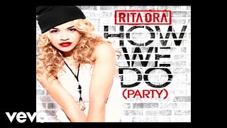 Rita Ora  How We Do Party Audio [upl. by Ainoyek]