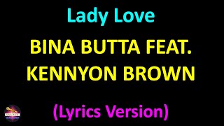 Bina Butta feat Kennyon Brown  Lady Love Lyrics version [upl. by Tenaj172]