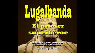 Lugalbanda El primer superhéroe [upl. by Eilojne]