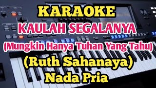 Karaoke KAULAH SEGALANYA  Ruth Sahanaya  Nada Pria [upl. by Pernick]